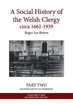 portada A Social History of the Welsh Clergy circa 1662-1939: PART TWO sections seven to fourteen. VOLUME TWO (en Inglés)
