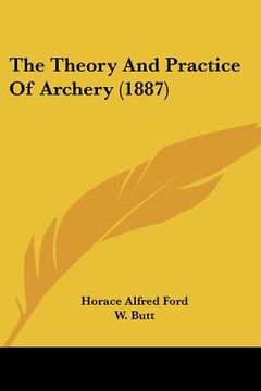 portada the theory and practice of archery (1887) (en Inglés)