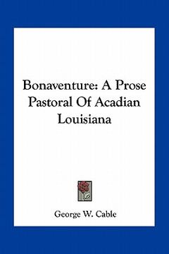 portada bonaventure: a prose pastoral of acadian louisiana (en Inglés)