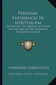 portada personal experiences in spiritualism: including the official account and record of the american palladino seances (in English)