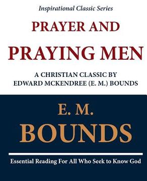 portada Prayer and Praying Men: A Christian Classic by Edward McKendree (E. M.) Bounds (en Inglés)