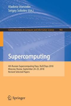 portada Supercomputing: 4th Russian Supercomputing Days, Ruscdays 2018, Moscow, Russia, September 24-25, 2018, Revised Selected Papers (in English)