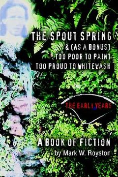portada the spout spring & (as a bonus) too poor to paint too proud to whitewash: the early years (en Inglés)