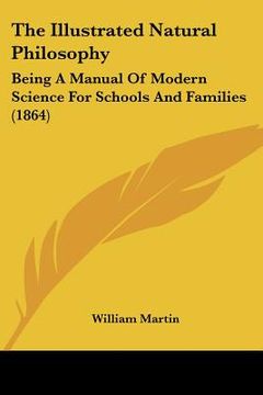 portada the illustrated natural philosophy: being a manual of modern science for schools and families (1864) (en Inglés)