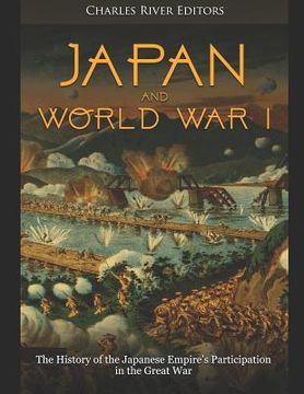 portada Japan and World War I: The History of the Japanese Empire's Participation in the Great War (en Inglés)
