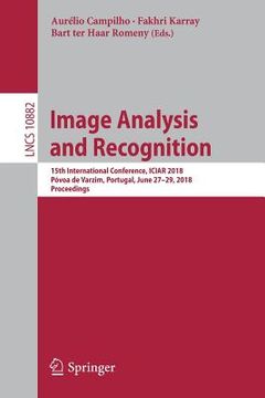 portada Image Analysis and Recognition: 15th International Conference, Iciar 2018, Póvoa de Varzim, Portugal, June 27-29, 2018, Proceedings (en Inglés)