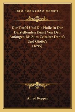 portada Der Teufel Und Die Holle In Der Darstellenden Kunst Von Den Anfangen Bis Zum Zeitalter Dante's Und Giotto's (1895) (en Alemán)
