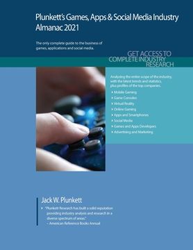 portada Plunkett's Games, Apps & Social Media Industry Almanac 2021: Games, Apps & Social Media Industry Market Research, Statistics, Trends and Leading Compa (en Inglés)