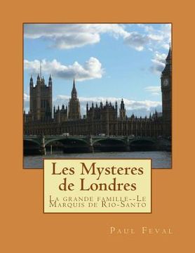 portada Les Mysteres de Londres: La grande famille--Le Marquis de Rio-Santo (en Francés)