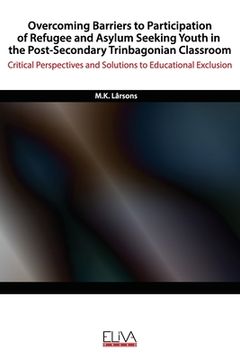 portada Overcoming Barriers to Participation of Refugee & Asylum Seeking Youth in the Post- Secondary Trinbagonian Classroom: Critical Perspectives and Soluti