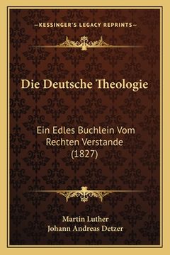 portada Die Deutsche Theologie: Ein Edles Buchlein Vom Rechten Verstande (1827) (en Alemán)