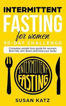 portada Intermittent Fasting for Women 30-Day Challenge: Complete Weight Loss Guide for Women: Burn Fat, Slim Down, and Heal Your Body