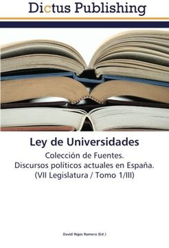 portada Ley de Universidades: Colección de Fuentes.  Discursos políticos actuales en España.  (VII Legislatura / Tomo 1/III)