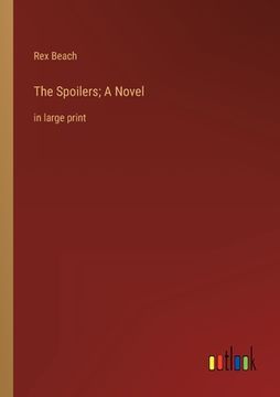 portada The Spoilers; A Novel: in large print (en Inglés)