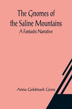 portada The Gnomes of the Saline Mountains: A Fantastic Narrative (en Inglés)