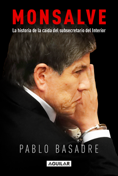 portada Monsalve. La historia de la caída del subsecretario del Interior
