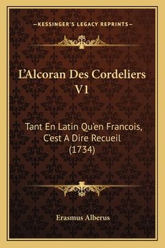 portada L'Alcoran Des Cordeliers V1: Tant En Latin Qu'en Francois, C'est A Dire Recueil (1734) (en Francés)