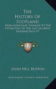 portada the history of scotland: from agricola's invasion to the extinction of the last jacobite insurrection v7 (en Inglés)