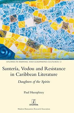 portada Santería, Vodou and Resistance in Caribbean Literature: Daughters of the Spirits: 12 (Studies in Hispanic and Lusophone Cultures) (en Inglés)