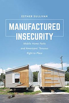 portada Manufactured Insecurity: Mobile Home Parks and Americans' Tenuous Right to Place 