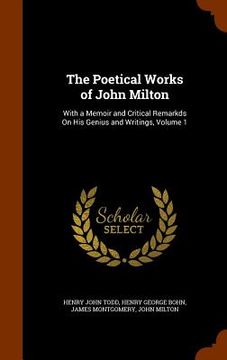 portada The Poetical Works of John Milton: With a Memoir and Critical Remarkds On His Genius and Writings, Volume 1 (in English)