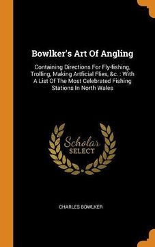 portada Bowlker's art of Angling: Containing Directions for Fly-Fishing, Trolling, Making Artficial Flies, &c. With a List of the Most Celebrated Fishing Stations in North Wales 