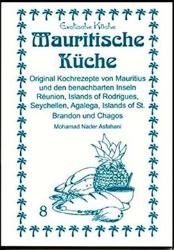 portada Mauritische Küche: Original Kochrezepte von Mauritius und den Benachbarten Inseln Réunion, Islands of Rodrigues, Seychellen, Agalega, Islands of st. Brandon und Chagos (en Alemán)