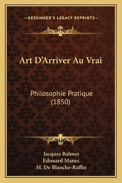 portada Art D'Arriver Au Vrai: Philosophie Pratique (1850) (en Francés)