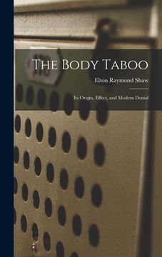 portada The Body Taboo: Its Origin, Effect, and Modern Denial