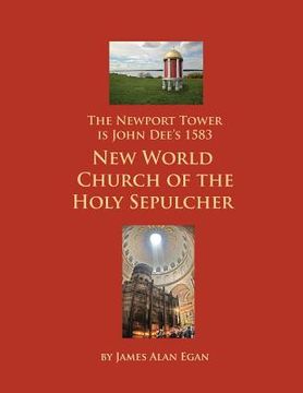 portada The Newport Tower is John Dee's 1583 New World Church of the Holy Sepulcher. (en Inglés)