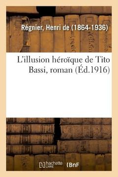 portada L'Illusion Héroïque de Tito Bassi, Roman (in French)