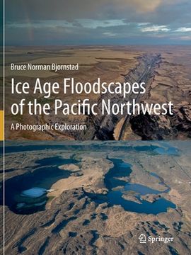 portada Ice Age Floodscapes of the Pacific Northwest: A Photographic Exploration (en Inglés)