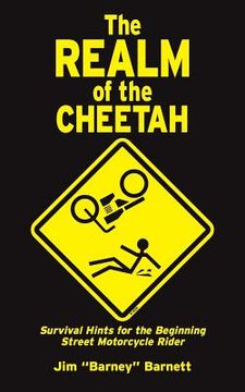 portada The Realm of the Cheetah: Survival Hints for the Beginning Street Motorcycle Rider (en Inglés)