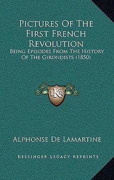 portada pictures of the first french revolution: being episodes from the history of the girondists (1850) (en Inglés)