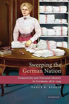 portada Sweeping the German Nation: Domesticity and National Identity in Germany, 1870-1945 (en Inglés)