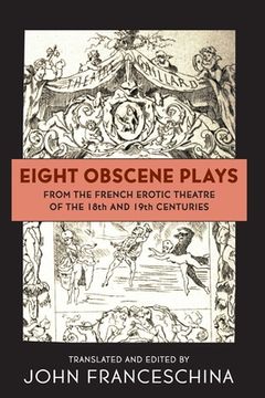 portada Eight Obscene Plays from the French Erotic Theatre of the 18th and 19th Centuries (in English)