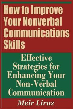 portada How to Improve Your Nonverbal Communications Skills - Effective Strategies for Enhancing Your Non-Verbal Communication (en Inglés)