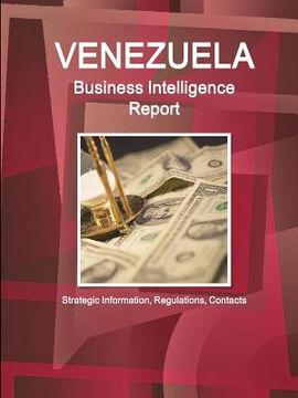 portada Venezuela Business Intelligence Report - Strategic Information, Regulations, Contacts (en Inglés)