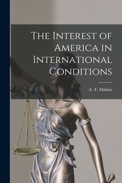 portada The Interest of America in International Conditions (en Inglés)