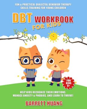 portada Dbt Workbook for Kids: Fun & Practical Dialectal Behavior Therapy Skills Training for Young Children | Help Kids Recognize Their Emotions, Manage. And Learn to Thrive! (Mental Health Therapy) (en Inglés)