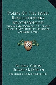 portada poems of the irish revolutionary brotherhood: thomas macdonagh, p. h. pearse, joseph mary plunkett, sir roger casement (1916) (en Inglés)