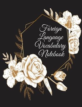 portada Foreign Language Vocabulary Notebook: Read, Write; Speak & Spell Study Note Book For Learning New Words In Spanish, Italian, Greek, French, German, Du (en Inglés)