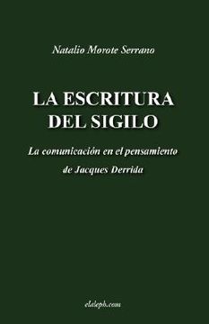 portada La Escritura del Sigilo - la Comunicación en el Pensamiento de Jacques Derrida (in Spanish)