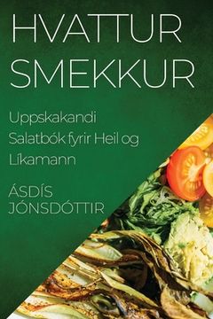 portada Hvattur Smekkur: Uppskakandi Salatbók fyrir Heil og Líkamann