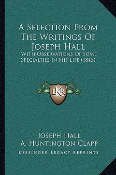 portada a selection from the writings of joseph hall: with observations of some specialties in his life (1845)