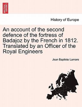 portada an account of the second defence of the fortress of badajoz by the french in 1812. translated by an officer of the royal engineers (en Inglés)