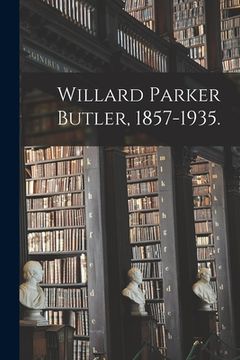 portada Willard Parker Butler, 1857-1935. (en Inglés)