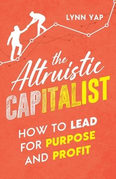 portada The Altruistic Capitalist: How to Lead for Purpose and Profit (en Inglés)