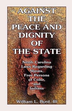 portada against the peace and dignity of the state: north carolina laws regarding slaves, free persons of color, and indians (in English)
