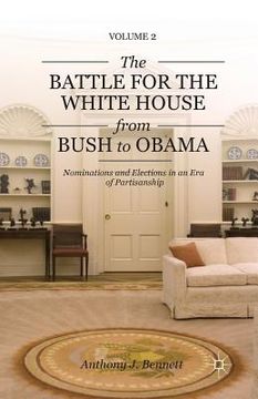 portada The Battle for the White House from Bush to Obama: Volume II Nominations and Elections in an Era of Partisanship (en Inglés)